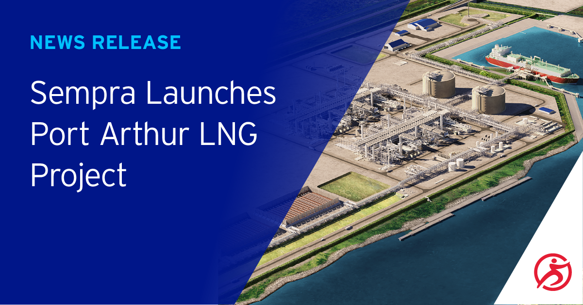 Sempra Launches Port Arthur LNG Project Sempra